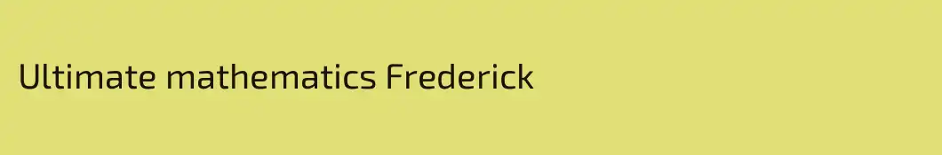Ultimate mathematics Frederick